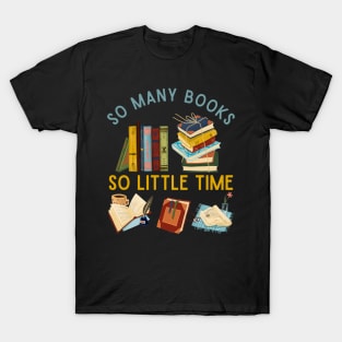 So many books So little time Books makes you bright Bookworm I Love Books Bookoholic T-Shirt